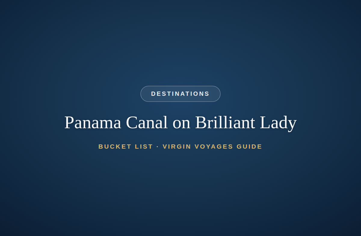 The Panama Canal on Virgin Voyages: Brilliant Lady's Bucket-List Crossing