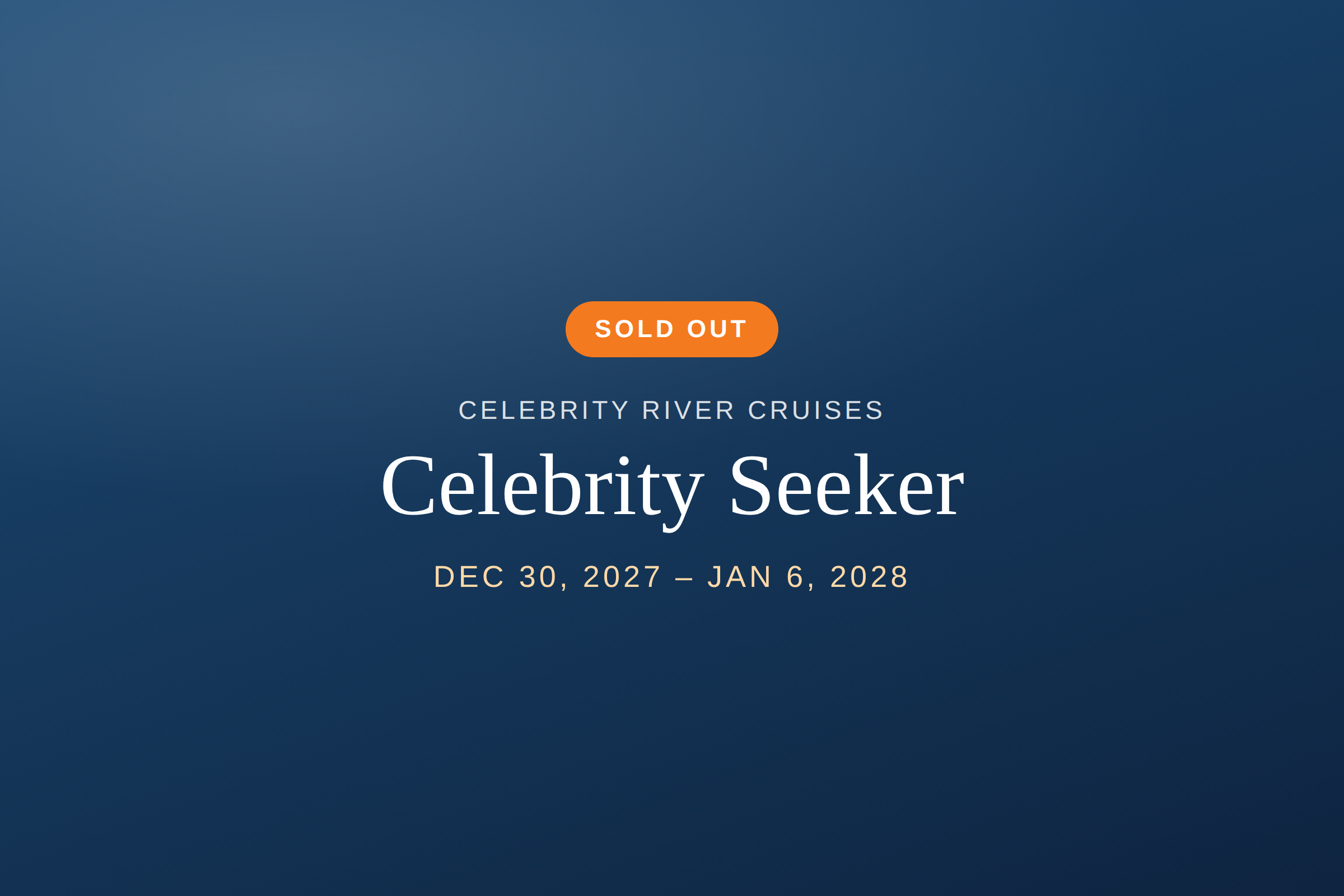 Blue background with an orange 'Sold Out' button and white text advertising 'Celebrity River Cruises' with date range December 30, 2027 to January 6, 2028.
