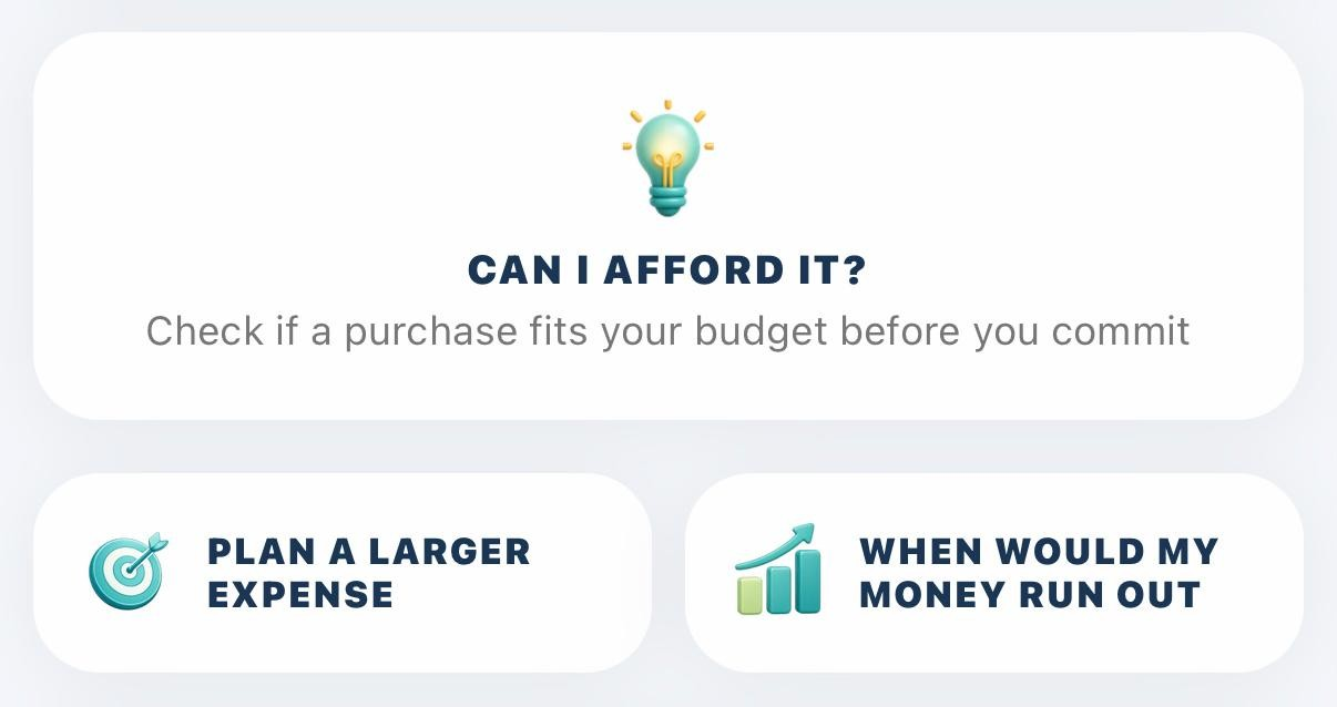 A digital interface with a light bulb icon at the top, followed by the question "Can I afford it?" and the text "Check if a purchase fits your budget before you commit." Below are two options: one with a target icon labeled "Plan a larger expense," and another with a bar graph icon labeled "When would my money run out."