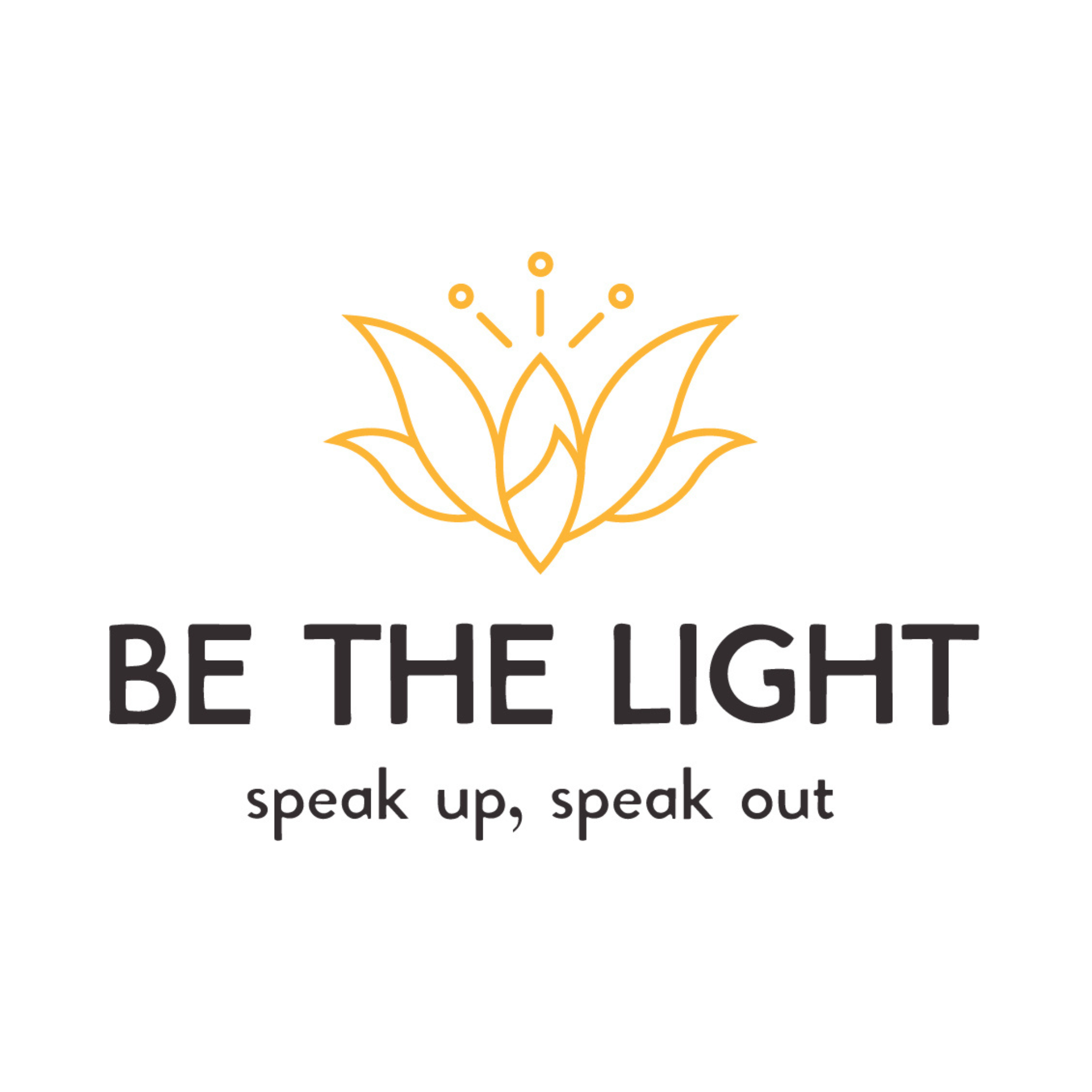 A motivational sign with a yellow flower outline and the words "Be the light" and "speak up, speak out".