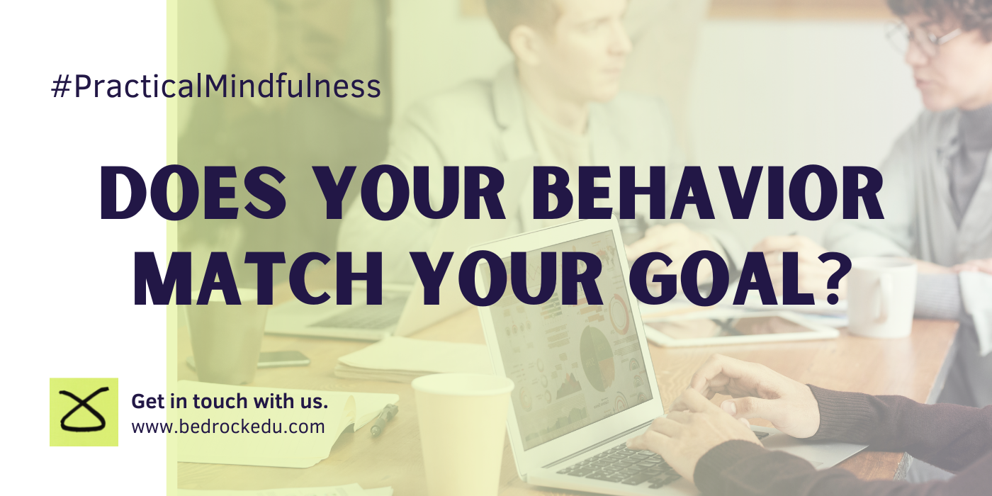 Does Your Behavior Match Your Goal? Putting “Practical Mindfulness” into Action