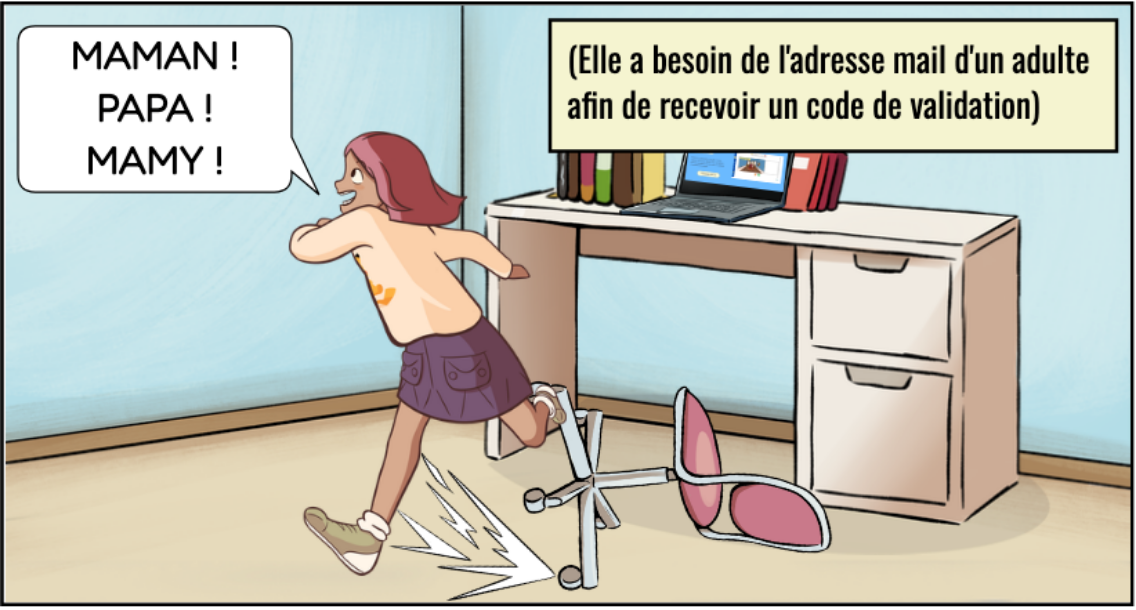 Une fille court dans une pièce, semblant heureuse, après avoir renversé une chaise de bureau. Elle crie : « Maman ! Papa ! Mammy ! » À côté d'un bureau avec un ordinateur portable et des livres. Un texte indique qu'elle a besoin de l'adresse email d'un adulte pour recevoir un code de validation.