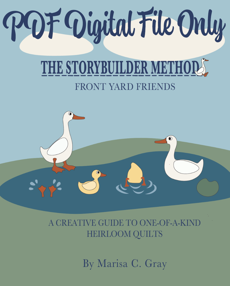 Book cover titled 'PDF Digital File Only: The Storybuilder Method'. Artwork of ducks and ducklings near a pond, with trees and clouds in the background. Subtitle: 'A Creative Guide to One-of-a-Kind Heirloom Quilts' by Marisa C. Gray.