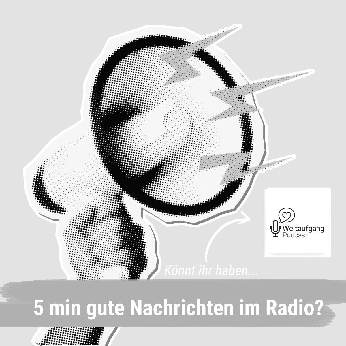 Ein stilisiertes schwarz-weiß Bild einer Hand, die ein Radio hält, mit Blitzsymbolen und der Text "Könnt ihr haben... 5 min gute Nachrichten im Radio?" und einem Logo für den Podcast "Weltaufgang".