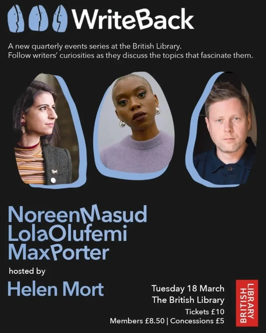 Poster for WriteBack quarterly events at the British Library featuring speakers Noreen Masud, Lola Olufemi, Max Porter, hosted by Helen Mort, with date, location, ticket prices, and the British Library logo.