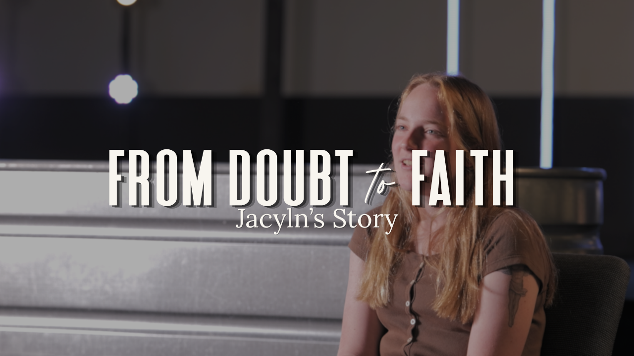 From doubt to faith // jaclyn’s story