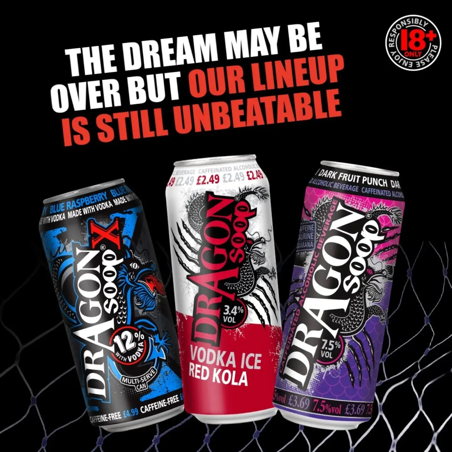 Still top of the table...

🔹 3.4%: Vodka Ice, caffeinated, lower ABV

🔹 7.5%: The original caffeinated classic

🔹 12%: Bold, vodka-based, and caffeine-free

Discover the full lineup at your local retailer:

dragonsoop.com

18+ Only. Please enjoy #