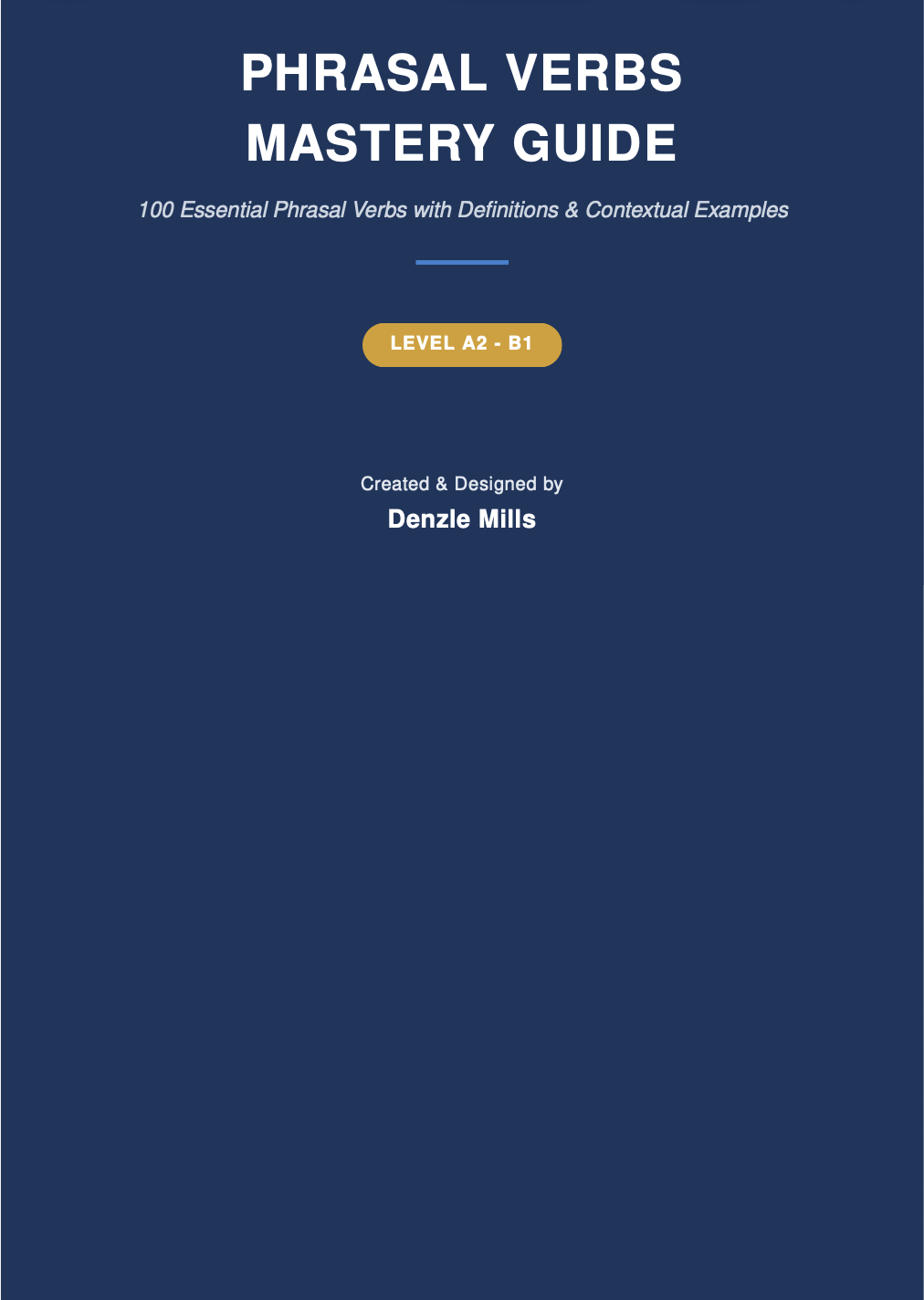 Cover of a book titled 'Phrasal Verbs Mastery Guide'. The subtitle reads '100 Essential Phrasal Verbs with Definitions & Contextual Examples'. The guide is for levels A2 to B1 and was created and designed by Denzle Mills. The cover has a dark blue background with white and gold text.