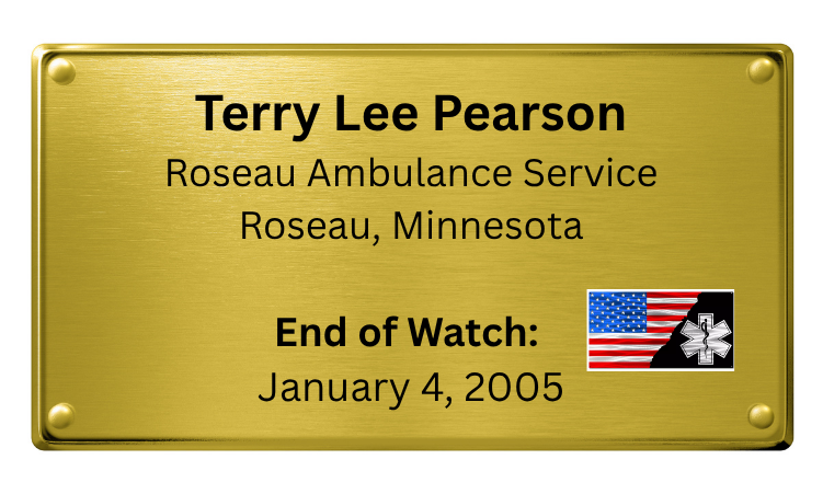 A golden plaque with black text displaying the name Terry Lee Pearson, associated with Roseau Ambulance Service in Roseau, Minnesota. It notes the end of watch date as January 4, 2005, and includes an American flag with a medical symbol in black and white.