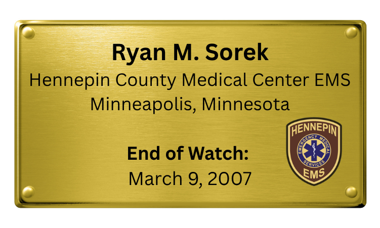 Gold-colored nameplate with black text reading "Ryan M. Sorek, Hennepin County Medical Center EMS Minneapolis, Minnesota, End of Watch: March 9, 2007," and the Hennepin Emergency Medical Services badge on the right side.