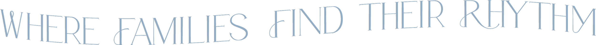 Text that reads 'WHERE FAMILIES FIND THEIR RHYTHM' in large blue letters on a black background.