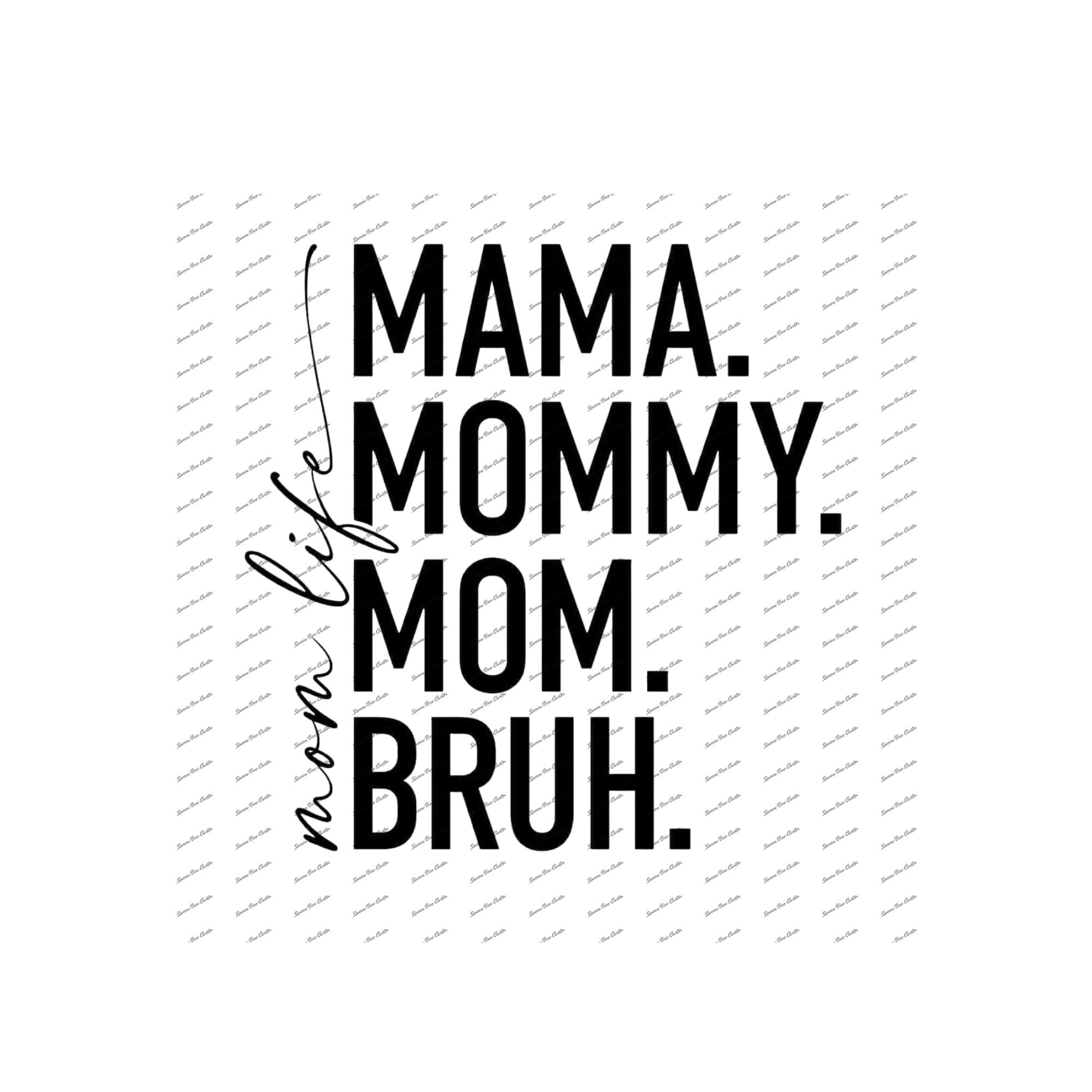 Mama, Mommy,Mom, Burh. Mom Life