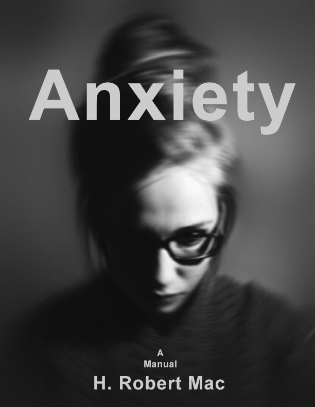 A grayscale cover image for a book titled 'Anxiety: A Manual' by H. Robert Mac, featuring a blurred portrait of a person with glasses and hair styled in a bun.