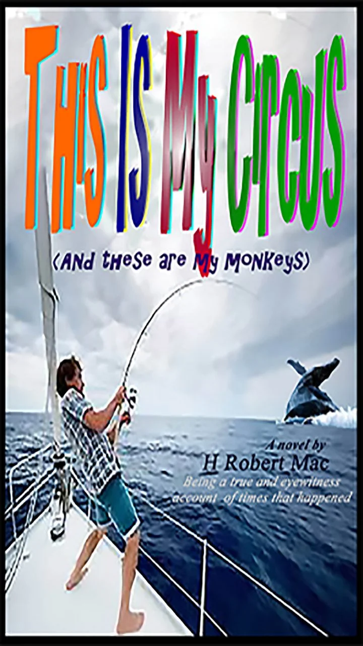 Book cover titled "This Is My Circus (And These Are My Monkeys)" by H Robert Mac, featuring a man on a boat fishing at sea with whales in the background.