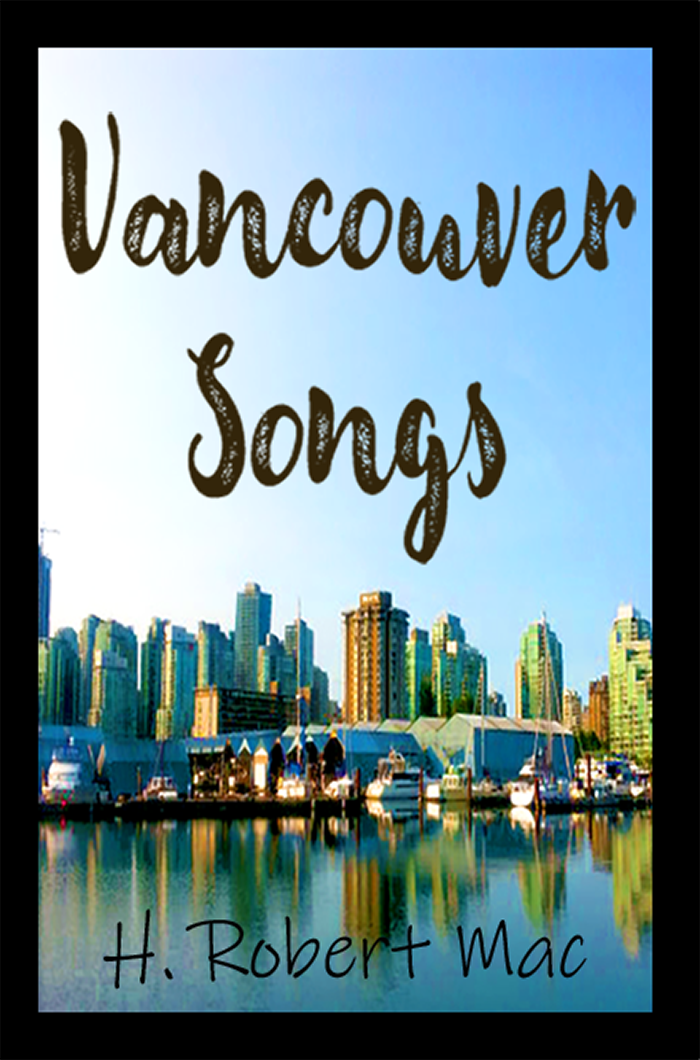 Cover of a book titled 'Vancouver Songs' by H. Robert Mac, featuring a city skyline and marina with boats and high-rise buildings in Vancouver, British Columbia, Canada.