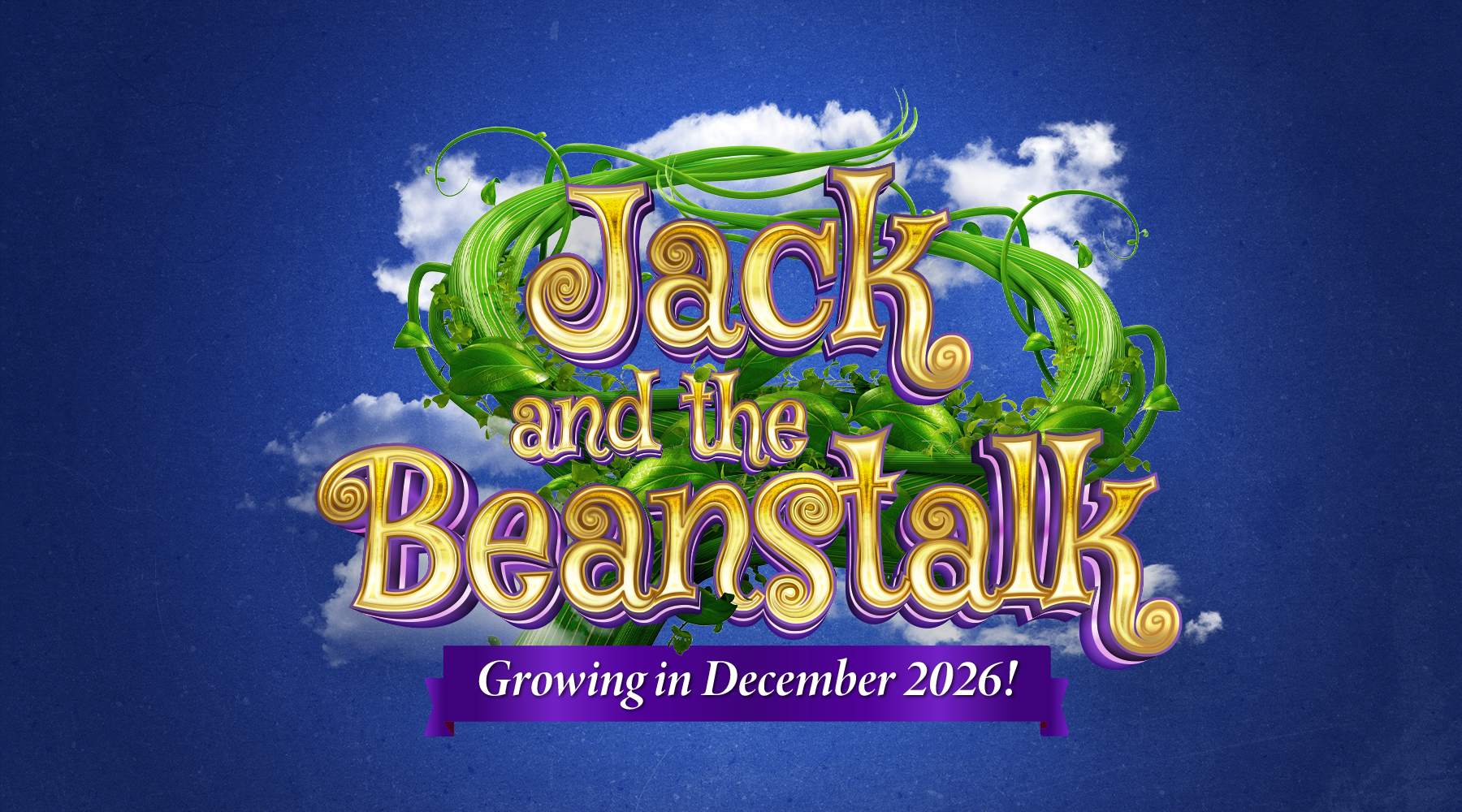 A promotional image with a blue sky background and white clouds. The title 'Jack and the Beanstalk' is written in large, ornate yellow and purple lettering surrounded by green vines and leaves. A purple banner at the bottom states, 'Growing in December 2026!'