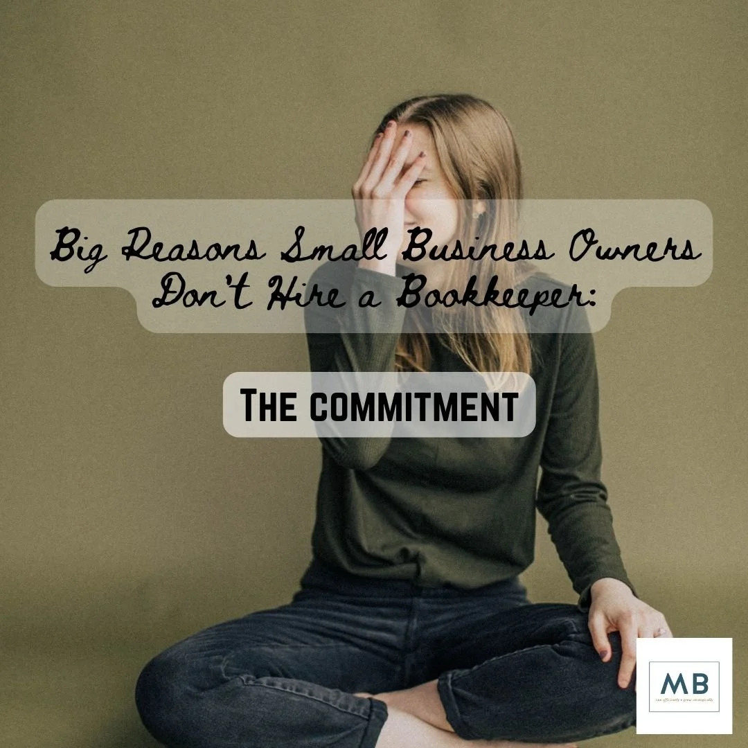 Big reasons small business owners don’t hire a bookkeeper: THE COMMITMENT.