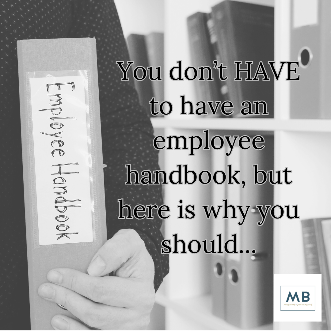 You don’t HAVE to have an employee handbook, but here is why you should…