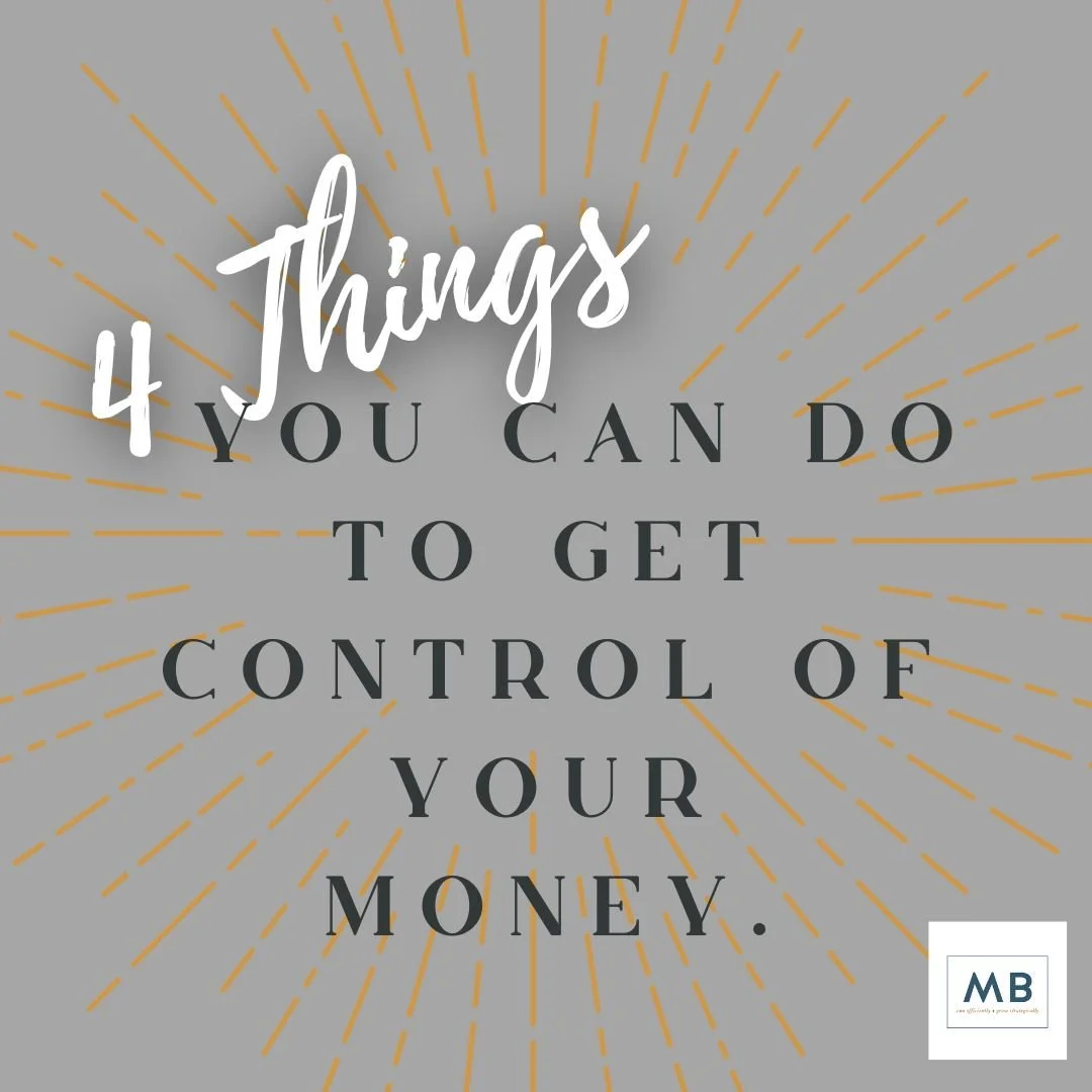 Four Things You Can Do To Get Control of Your Money.