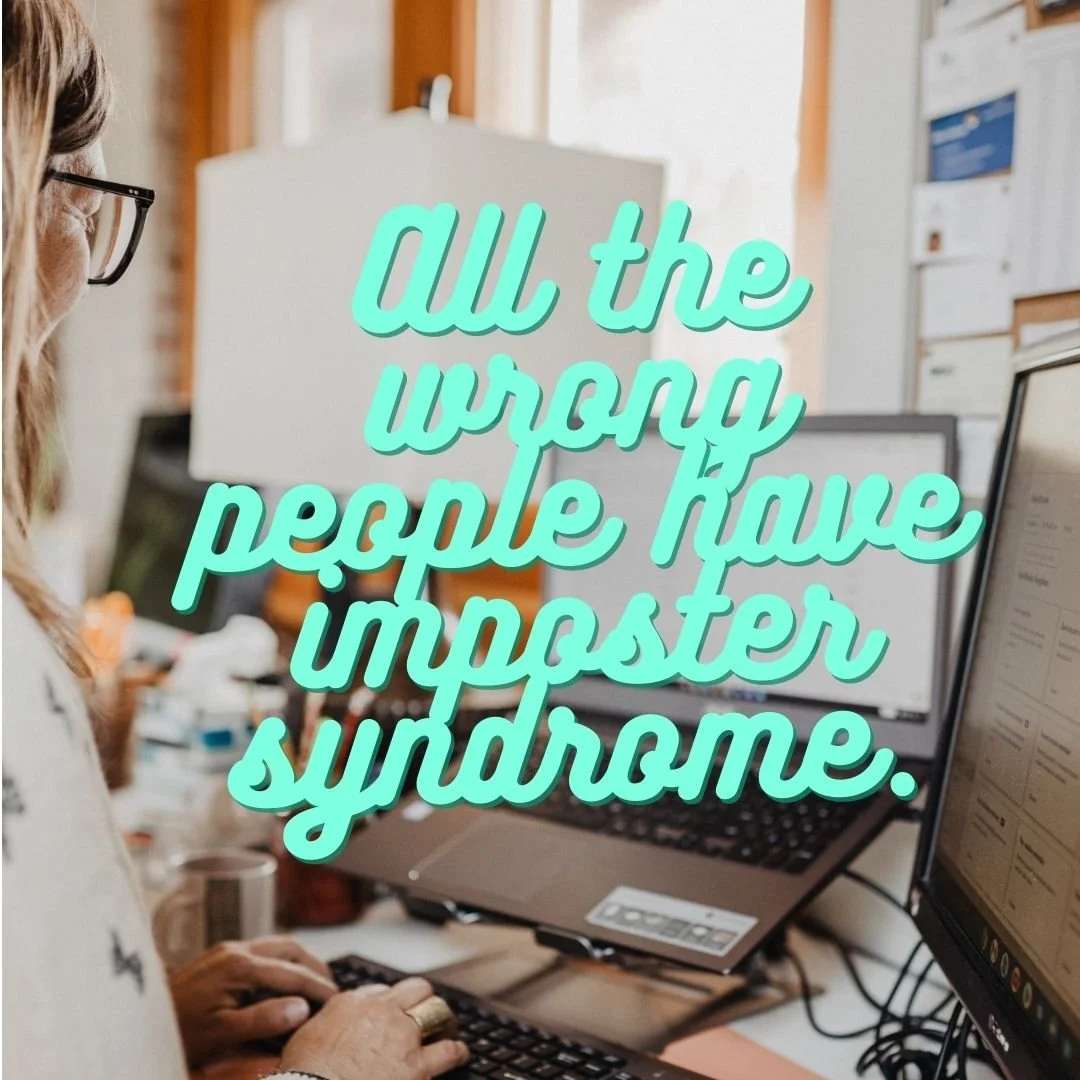 All the wrong people have imposter syndrome.