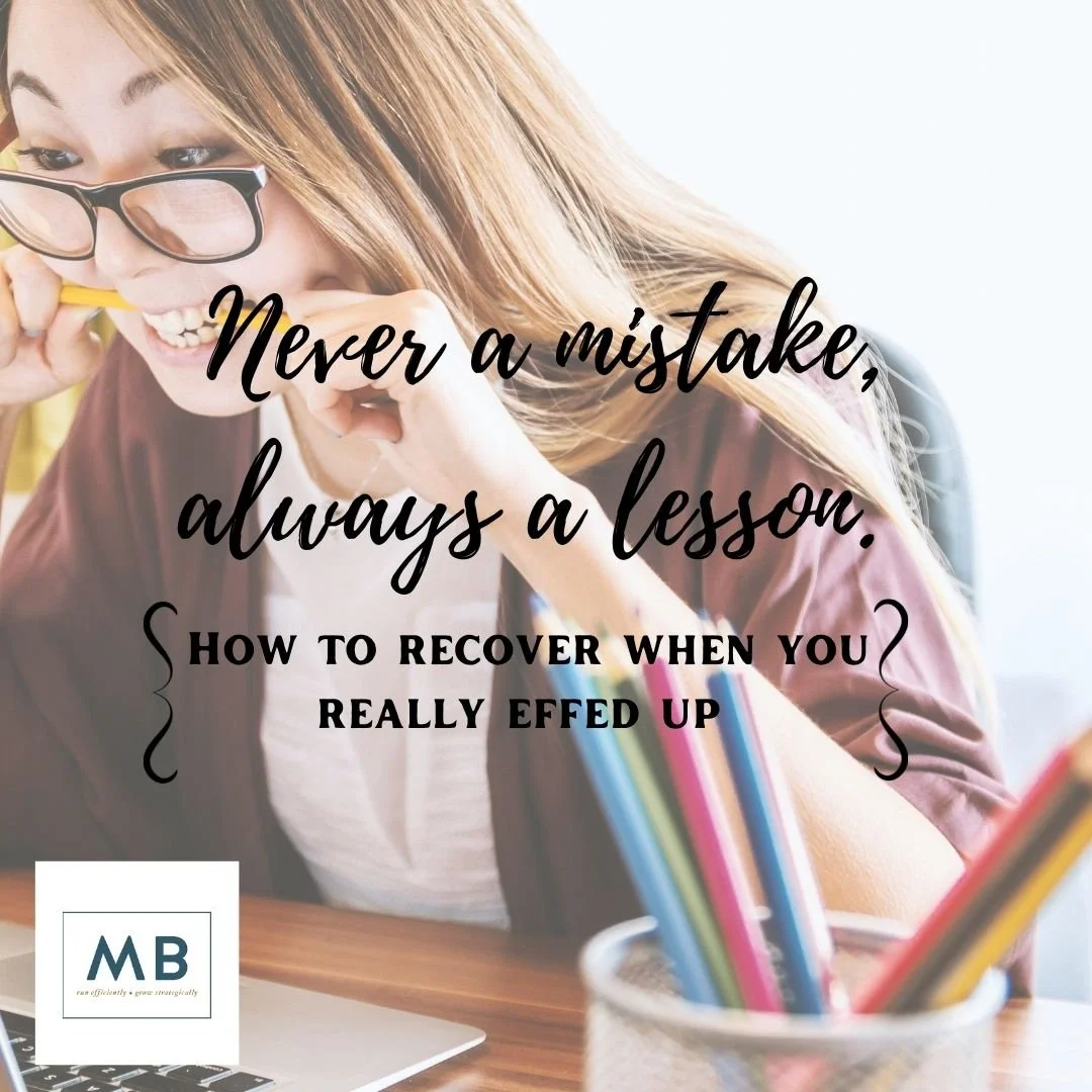 Never a mistake, always a lesson (how to deal when you f’ed up bigtime).