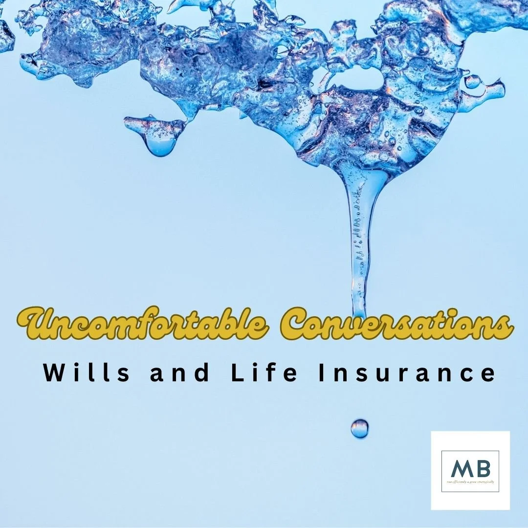 Uncomfortable Conversations: Wills &amp; Life Insurance