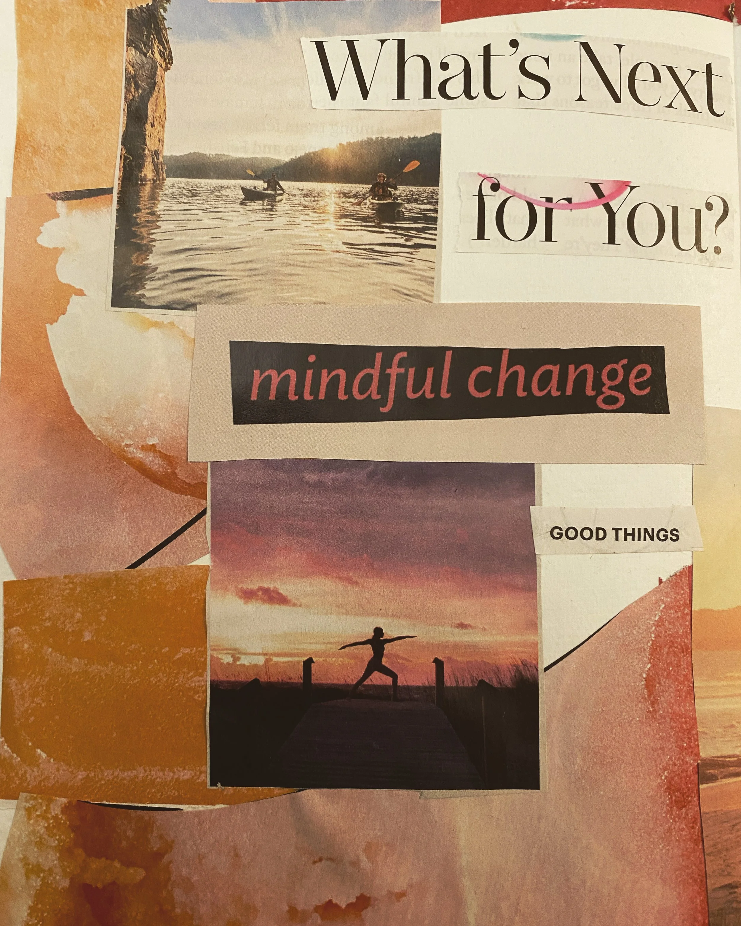 Collage of various images and text with a sunset scene, people kayaking, person performing yoga at sunset, and beach scene, with words 'What's Next for You? mindful change' and 'GOOD THINGS'.