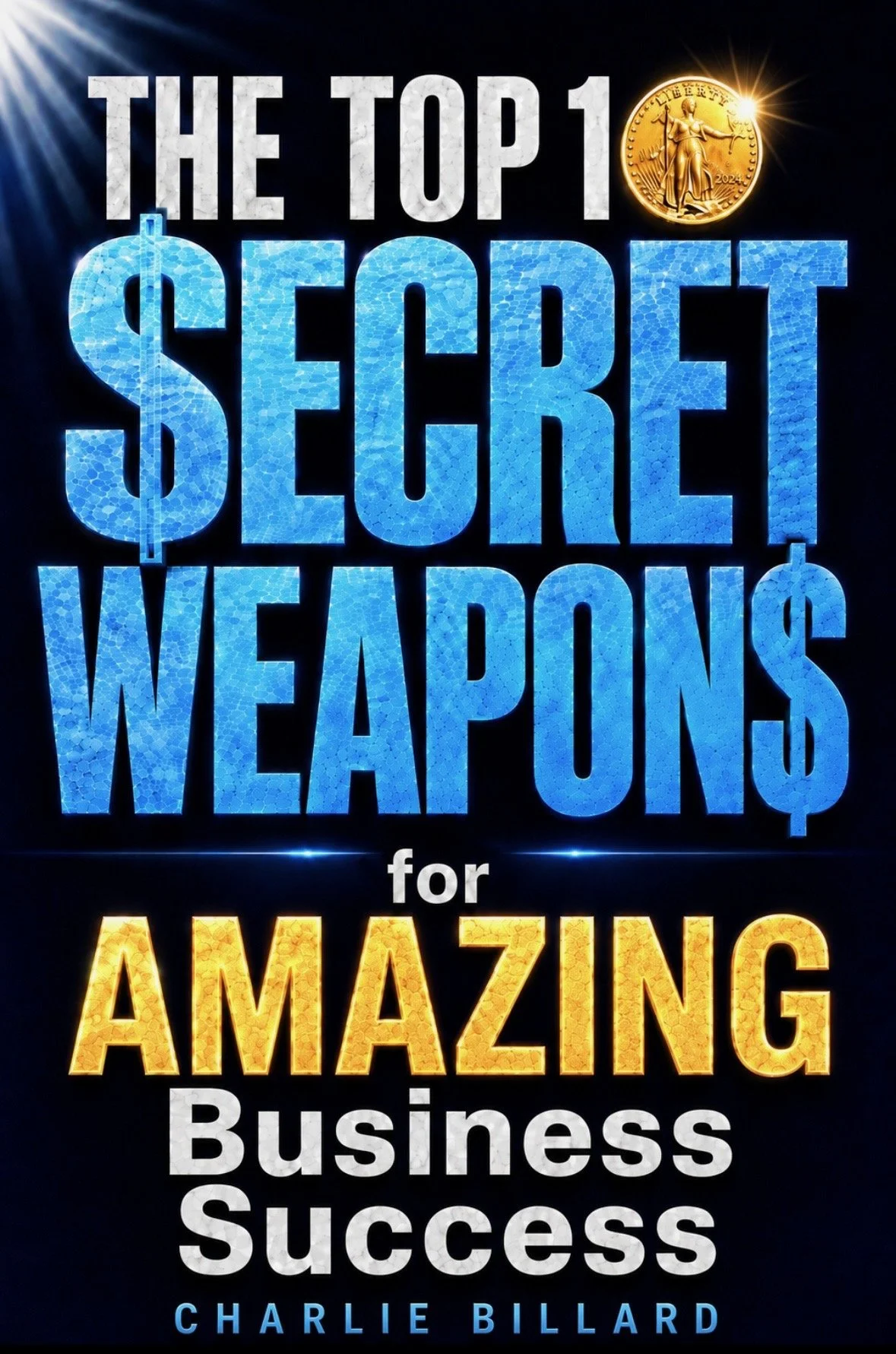 Book cover with bold text that reads 'The Top 10 Secret Weapons for Amazing Business Success' by Charlie Billard. The cover features a dark background with blue, gold, and white accents, and an image of a gold coin with a figure of a woman holding scales.