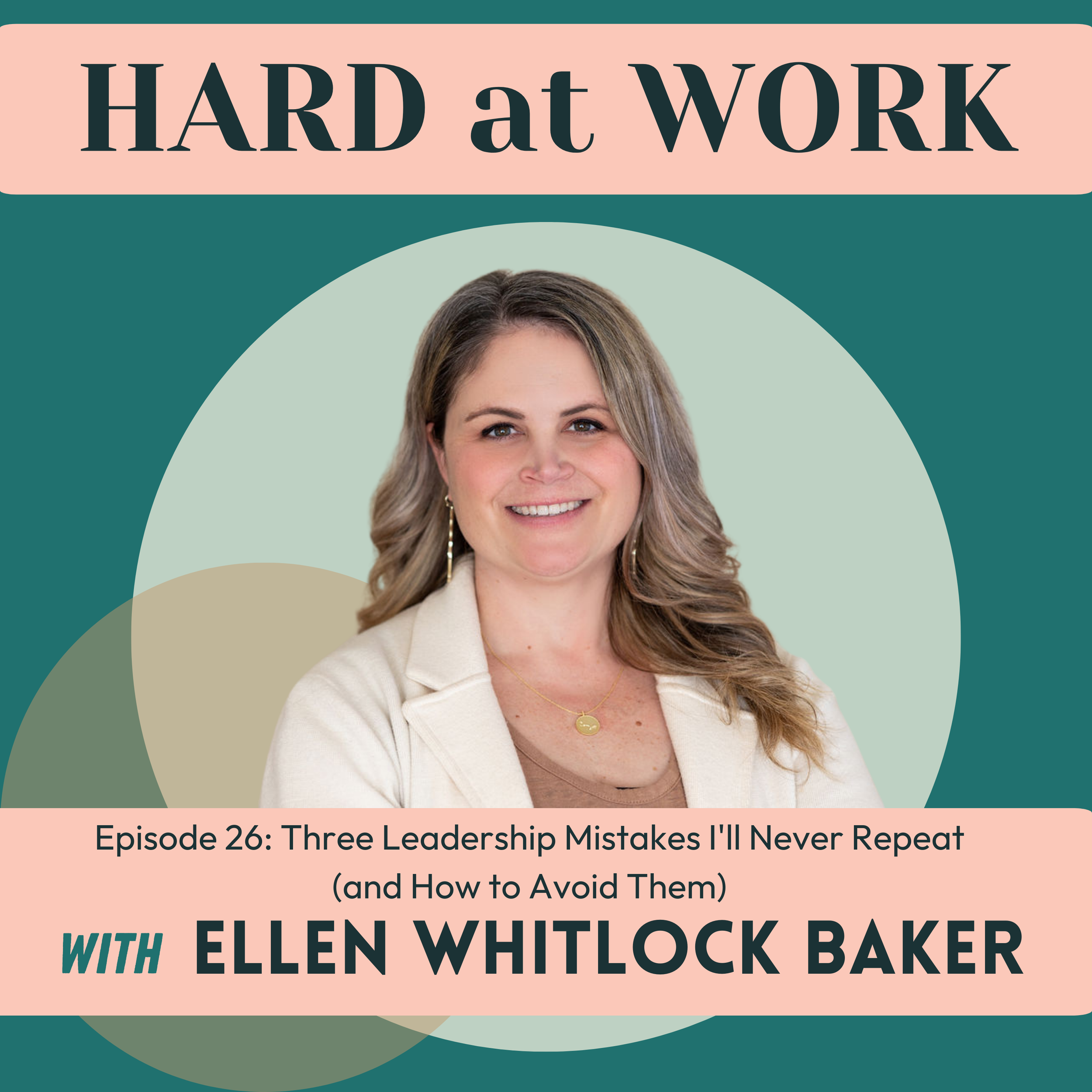 Episode 26: Three Leadership Mistakes I'll Never Repeat (and How to Avoid Them)