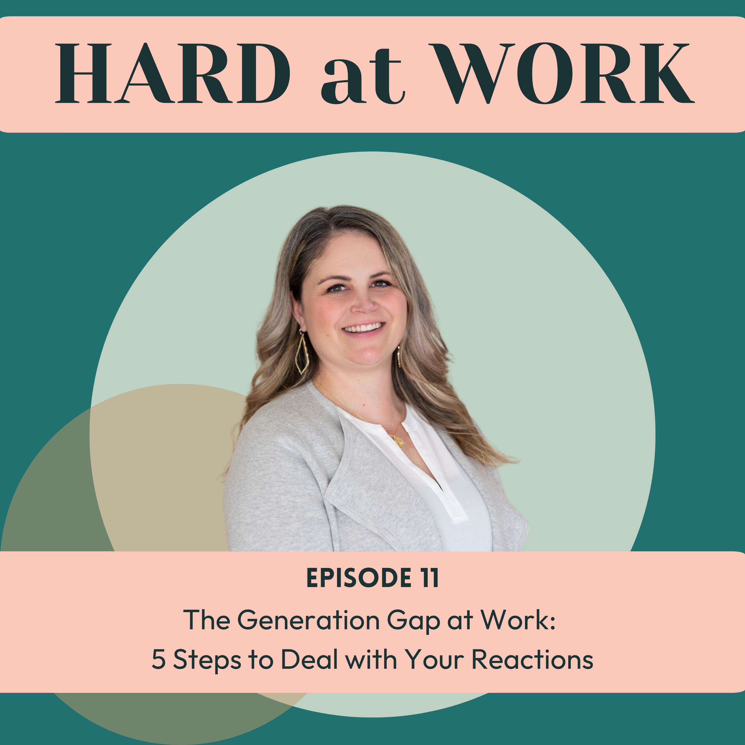 Episode 11: The Generation Gap at Work: 5 Steps to Deal with Your Reactions