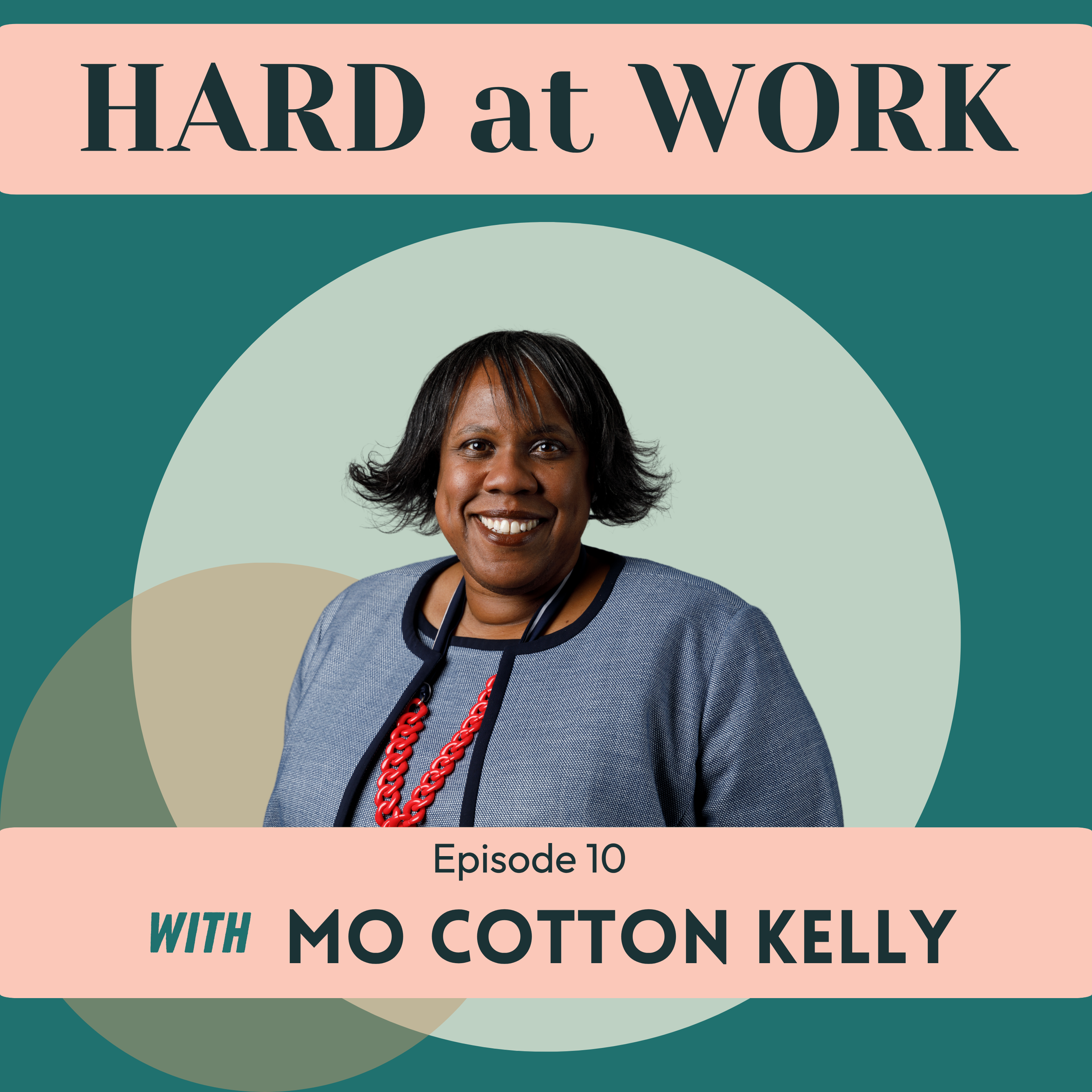 Episode 10: Hard at Work in Practice: Mentorship, Management, and Making Change with Mo Cotton Kelly