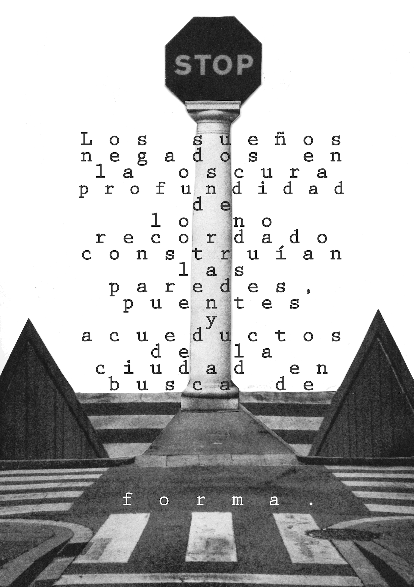 A crosswalk leading to a structure resembling the Lincoln Memorial with a tall column. Overlaid on the image are words in Spanish that form a poem about stop signs and form, including «Los sueños negados en laоскura profundo de paredes, puentes, acue
