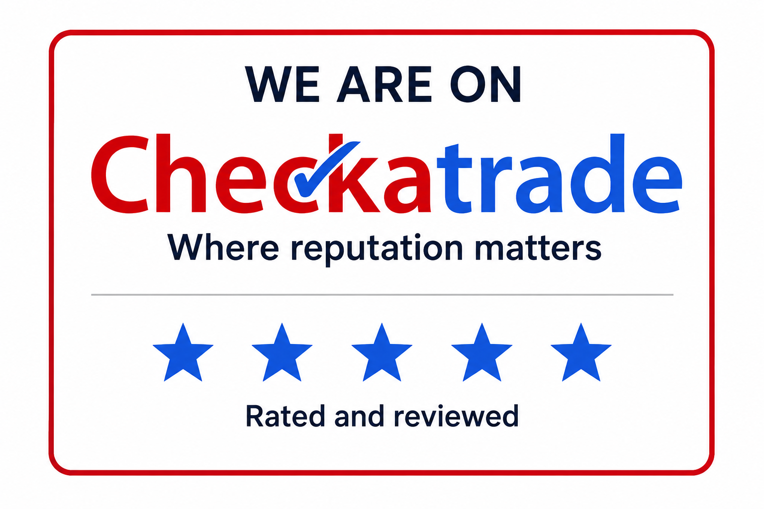 Sign with red, white, and blue colors stating "We are on Checkatrade where reputation matters" with a five-star rating below and the text "Rated and reviewed."