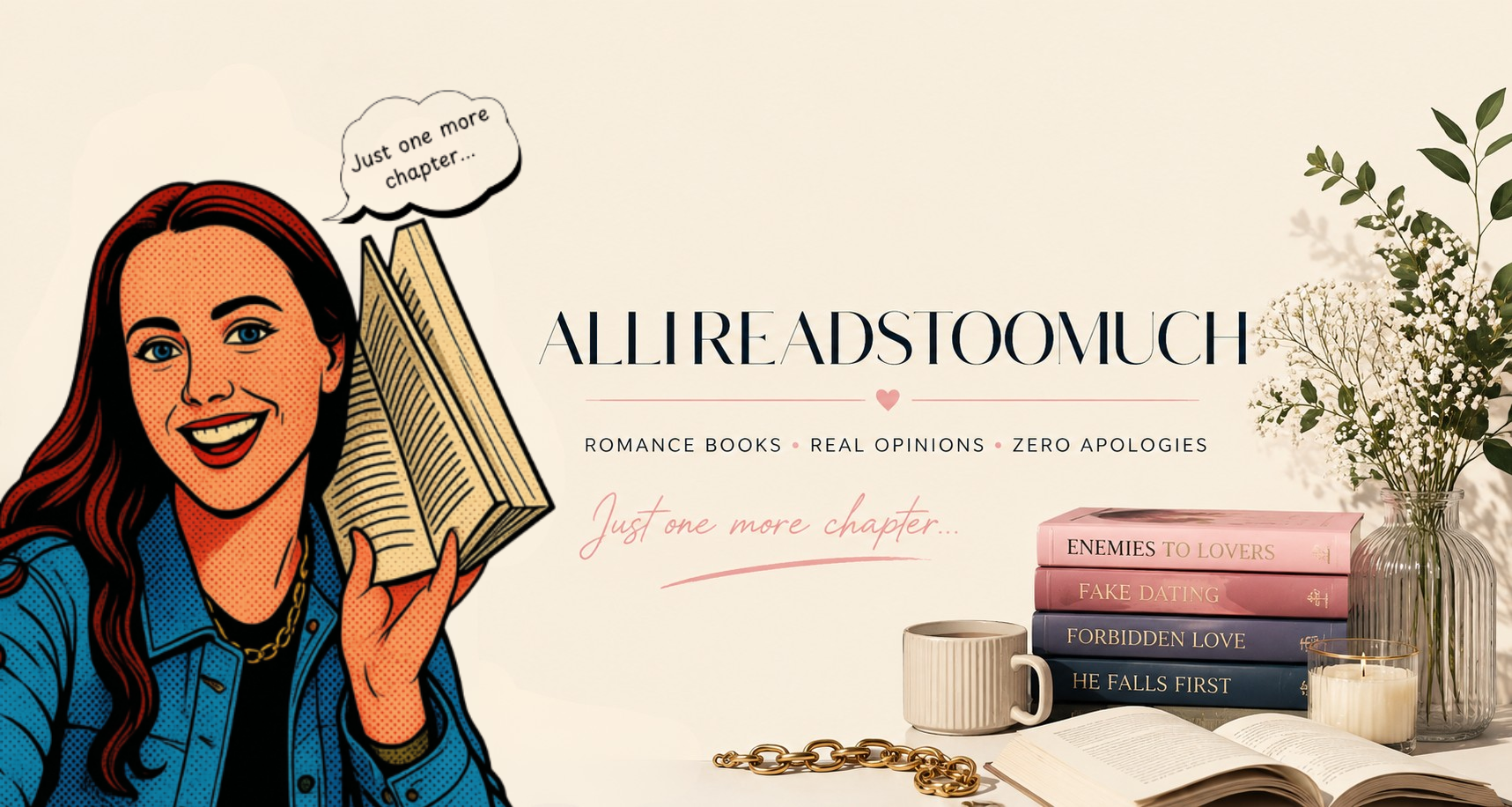 Illustration of a smiling woman with red hair, holding a book and a speech bubble that says "Just one more chapter..." Next to her is a stack of four romance novels, a coffee mug, a glass vase with flowers, a candle, a chain, and an open book. The text reads "ALL I READ SO MUCH," promoting romance books, real opinions, zero apologies, and the phrase "Just one more chapter..."