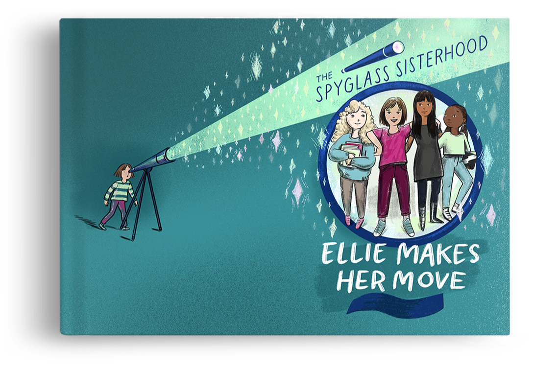 Book cover titled "The Spyglass Sisterhood: Ellie Makes Her Move," featuring a girl looking through a telescope and four girls inside a magnified circle on the cover.