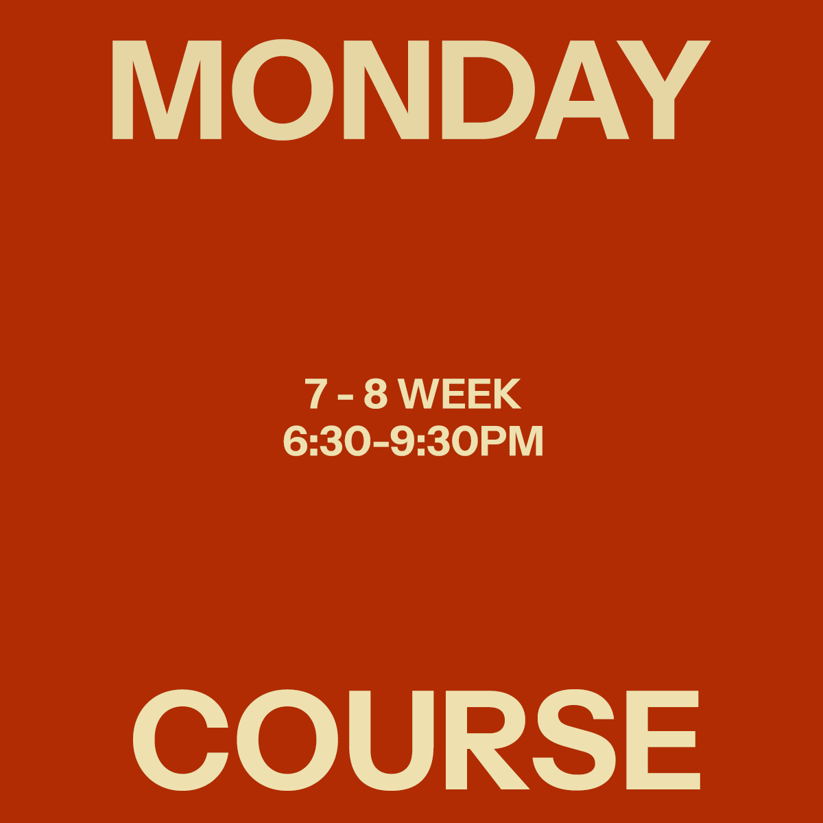MONDAY | 6:30 - 9:30 | 7-Week Workshop