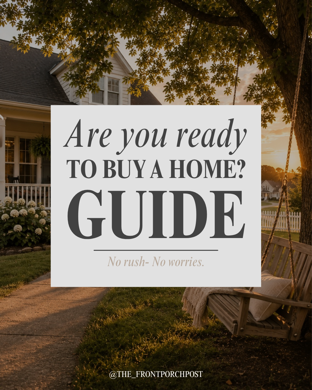 A house with white siding and a porch, a tree with green leaves, a swing with a pillow, and a sunset in the background. The text on the image reads, 'Are you ready to buy a home? GUIDE No rush - No worries.'