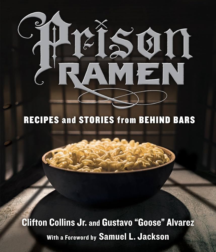 Book cover titled 'Prison Ramen: Recipes and Stories from Behind Bars' by Clifton Collins Jr. and Gustavo 'Goose' Alvarez, with a foreword by Samuel L. Jackson, featuring a bowl of ramen noodles.