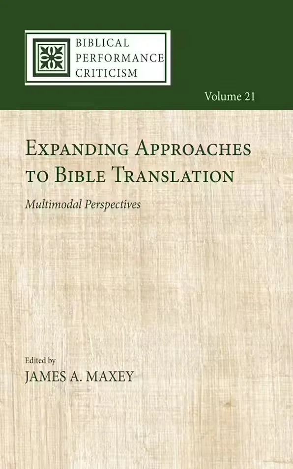 Book cover titled 'Expanding Approaches to Bible Translation: Multimodal Perspectives', edited by James A. Maxey, part of the Biblical Performance Criticism series, Volume 21, with a green top section and beige background.