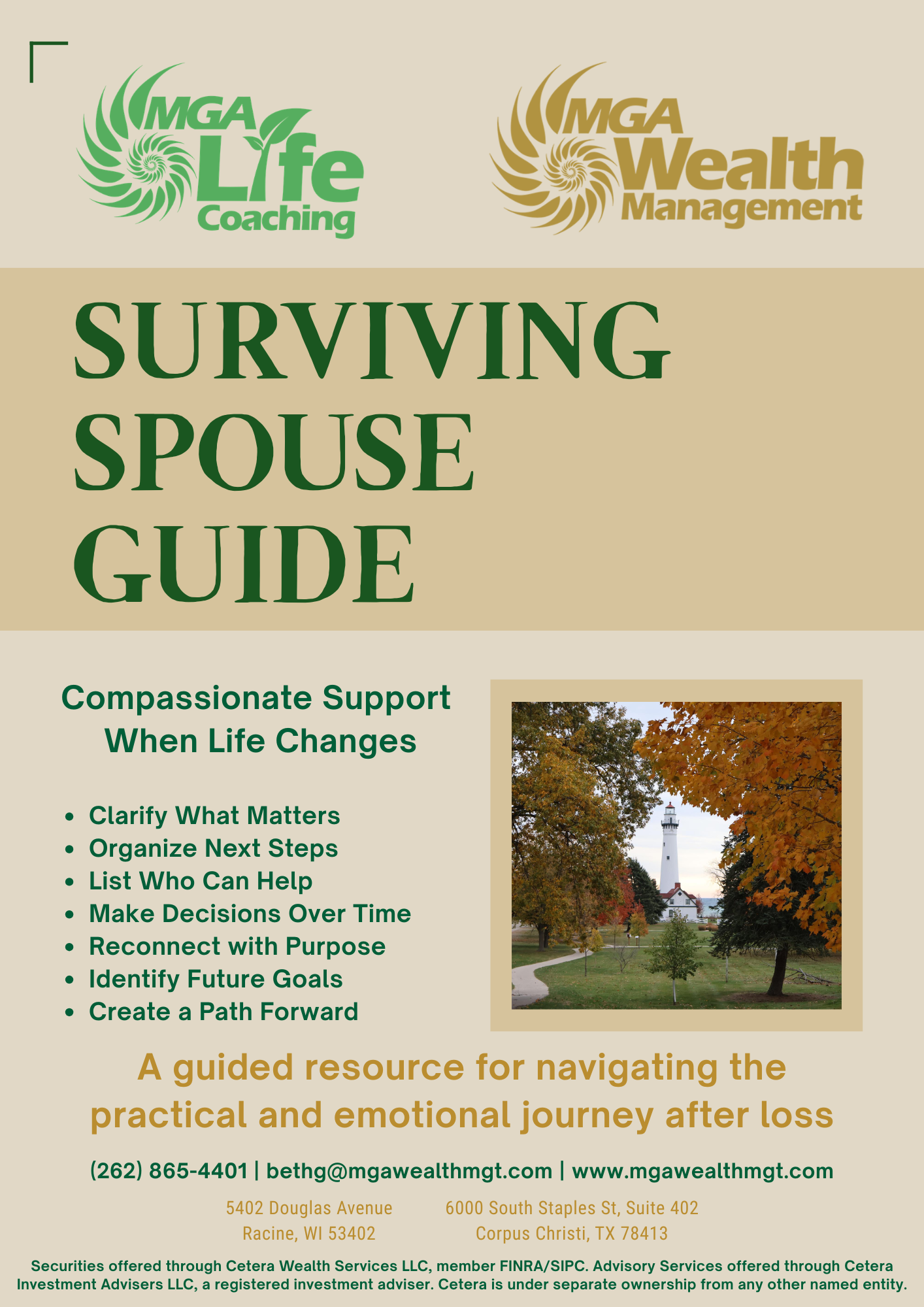 The image features two logos at the top, one for MGA Life Coaching and the other for MGA Wealth Management. Below the logos, there is a large, bold title that reads 'Surviving Spouse Guide'. A subtitle states, 'A guided resource for navigating the practical and emotional journey after loss.' The poster also includes bulleted points with advice such as clarifying what matters, organizing next steps, listing helpers, making decisions over time, reconnecting with purpose, identifying future goals, and creating a path forward. A photograph of a tree-lined area with fall foliage and a lighthouse in the background is on the right side. Contact information and addresses are listed below, including phone number, email, website, and addresses in Racine, WI, and Corpus Christi, TX. The footer notes securities offered through Cetera Wealth Services LLC and advisors through Cetera Investment Advisers LLC.