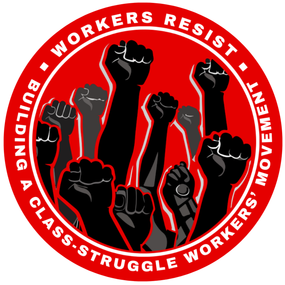 Graphic circular emblem with a red background, featuring black fists raised in solidarity, and the text 'Workers Resist' and 'Building a Class-Struggle Workers' Movement' around the circle.