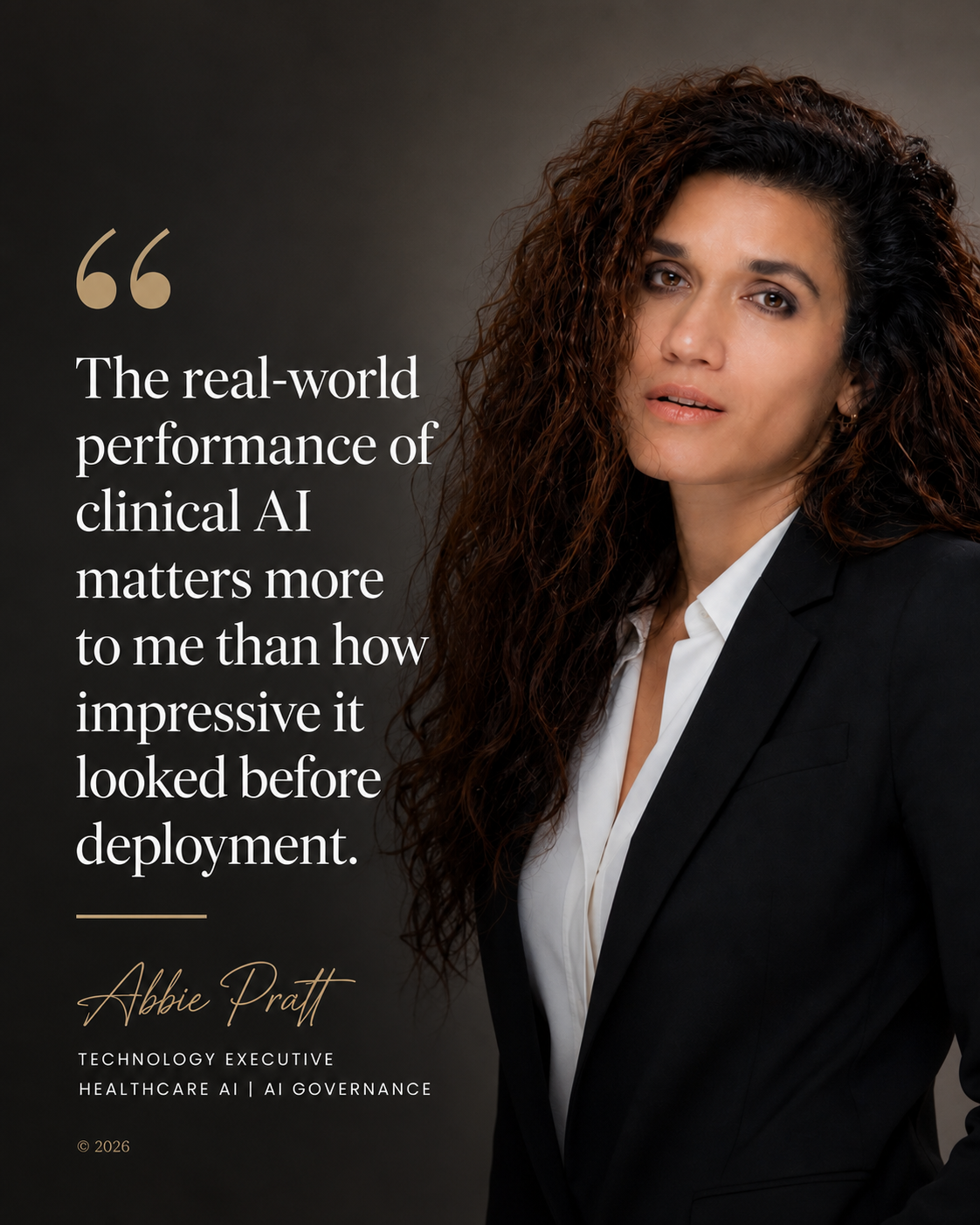Portrait of Abbie Pratt, healthcare AI and AI governance executive, with a quote emphasizing that the real-world performance of clinical AI matters more than how impressive it appeared before deployment.