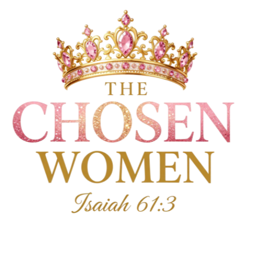 Pink and gold crown above text that reads "The Chosen Women" with a scripture reference to Isaiah 61:3.