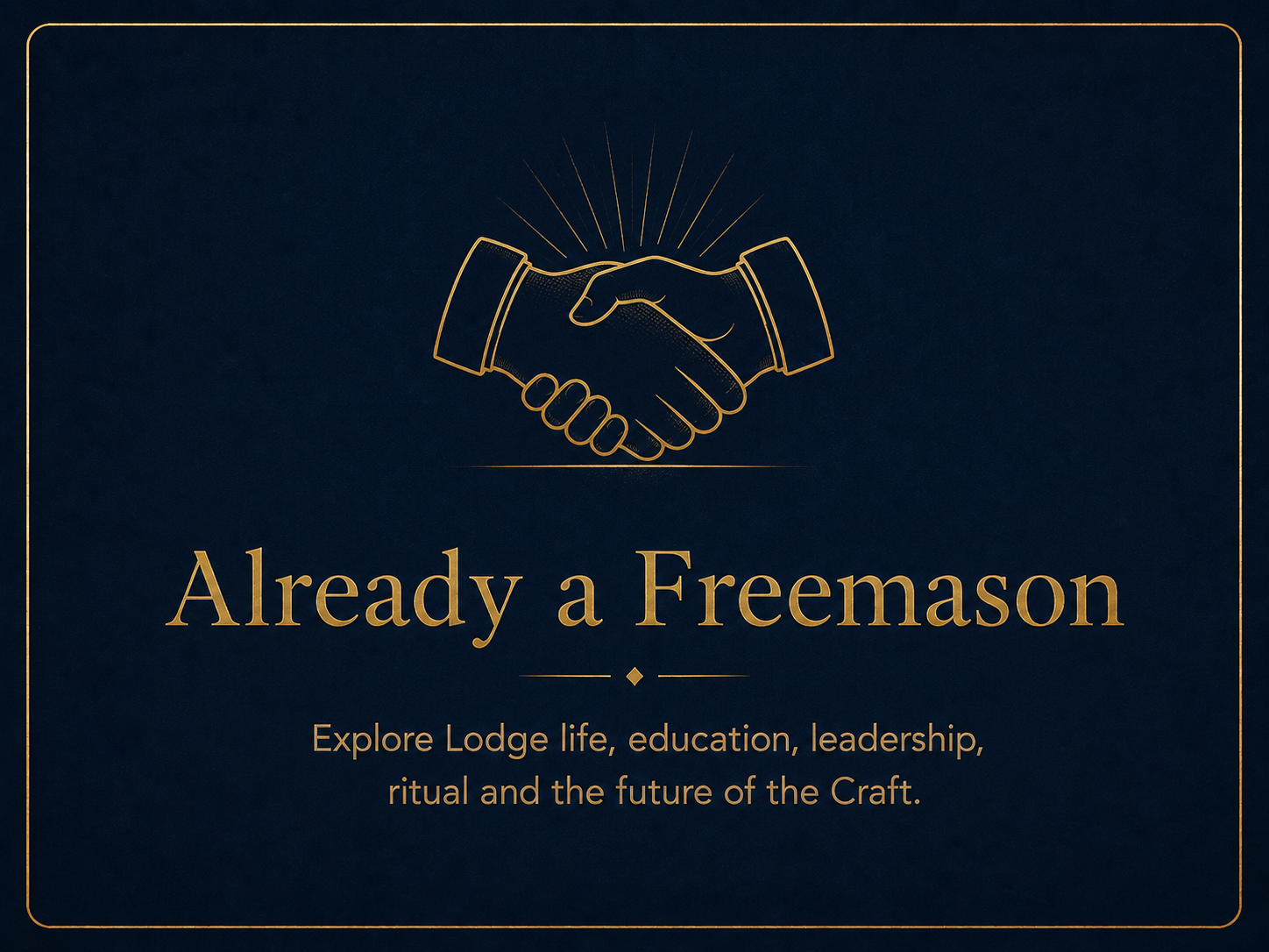 Gold illustration of two hands shaking above the words "Already a Freemason" on a dark blue background with gold border and text, with an additional caption about exploring lodge life and leadership.