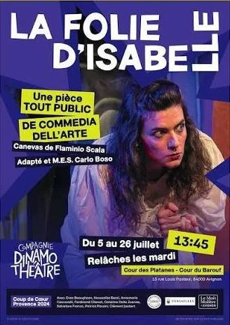 Affiche promotionnelle pour une pièce de théâtre intitulée "La Folie d'Isabelle", présenté au Compagnie Dynamo Theatre, du 5 au 26 juillet, le mardi à 13h45, au Cour des Platannes au Barouf, avec la participation de Canevas de Flamino Scala, adapté par M.E.S. Carlo Boso.