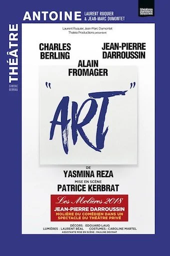 Affiche promotionnelle pour une pièce de théâtre intitulée "Art" de Yasmina Reza, mise en scène par Patrice Kerbrat, avec les acteurs Antonine, Charles Berling, Alain Fromager, Jean-Pierre Darroussin. Date : 2018.