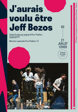 Affiche de spectacle intitulé "J'aurais voulu être Jeff Bezos" avec des images de personnes sur scène, date 21 juillet à 12h20, mentionne la scénographie par Arthur Viadieu, prix du théâtre 13, et indique une réservation à partir du lundi 8 mai.