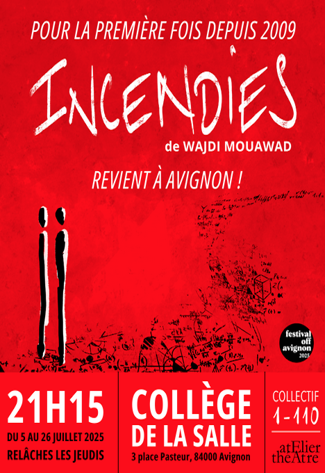 Affiche rouge et noire annonçant la pièce "Incinies" de Wajdi Mouawad, en septembre 2025 à Avignon, au collège de La Salle, avec mention du festival d'Avignon. Date et heure : 21h15, du 5 au 26 juillet 2025. Organisé par l'Atelier Théâtre, pour la troupe 1-110, et relayé les jeudis.