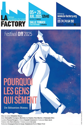 Affiche de festival avec une illustration d'une femme en blanc et fond coloré, annonçant la pièce "Pourquoi les gens qui sèment" au Festival Off à La Factory, avec dates et détails.