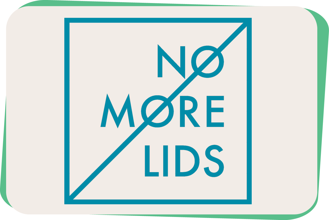 NO MORE LIDS!
